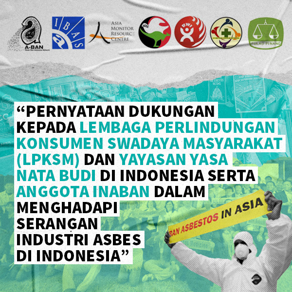 Pernyataan Dukungan kepada Lembaga Perlindungan Konsumen SWADAYA Masyarakat (LPKSM) dan Yayasan Yasa Nata Budi serta anggota INABAN dalam menghadapi serangan industri asbes di Indonesia