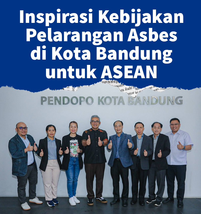 Inspirasi Kebijakan Pelarangan Asbes di Kota Bandung untuk ASEAN